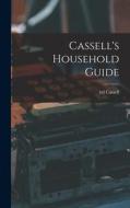 Cassell's Household Guide di Cassell Ltd edito da LEGARE STREET PR
