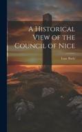 A Historical View of the Council of Nice di Isaac Boyle edito da LEGARE STREET PR