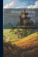 When London Burned di George Alfred Henty, Joseph Finnemore edito da Creative Media Partners, LLC