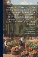 I sepolcri. Commentati da Ugo Angelo Canello. 6. ed. interamente rifatta, con l'aggiunta delle epistole di Ippolito Pindemonte e Giovanni Torti, corre di Ippolito Pindemonte, Ugo Foscolo, Ugo Angelo Canello edito da LEGARE STREET PR