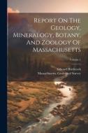 Report On The Geology, Mineralogy, Botany, And Zoology Of Massachusetts; Volume 1 di Massachusetts Geological Survey, Edward Hitchcock edito da LEGARE STREET PR