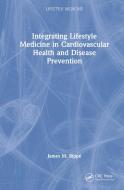 Integrating Lifestyle Medicine In Cardiovascular Health And Disease Prevention di James M. Rippe edito da Taylor & Francis Ltd