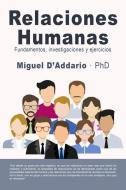 Relaciones Humanas: Fundamentos, Investigaciones Y Ejercicios di Miguel D'Addario edito da INDEPENDENTLY PUBLISHED