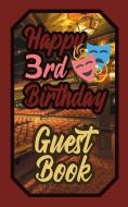 Happy 3rd Birthday Guest Book: 3 Third Three Theatre Celebration Message Logbook for Visitors Family and Friends to Writ di Murphy edito da INDEPENDENTLY PUBLISHED