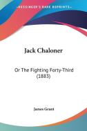 Jack Chaloner: Or the Fighting Forty-Third (1883) di James Grant edito da Kessinger Publishing