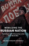Mobilizing the Russian Nation di Melissa Kirschke Stockdale edito da Cambridge University Press