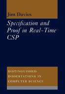 Specification and Proof in Real Time CSP di Jim Davies edito da Cambridge University Press