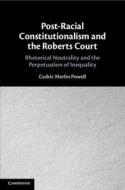 Post-Racial Constitutionalism And The Roberts Court di Cedric Merlin Powell edito da Cambridge University Press