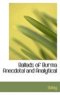 Ballads Of Burma Anecdotal And Analytical di Oolay edito da Bibliolife