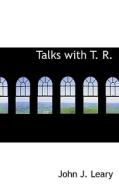 Talks With T. R. di John J Leary edito da Bibliolife