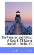 The Preacher And Politics di W Wofford T Duncan edito da Bibliolife