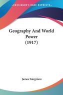 Geography And World Power (1917) di James Fairgrieve edito da Nobel Press