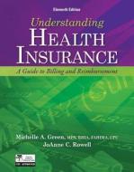 Understanding Health Insurance: A Guide to Billing and Reimbursement di Michelle A. Green, JoAnn C. Rowell edito da Cengage Learning