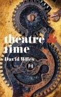 Theatre and Time di David Wiles edito da Macmillan Education UK