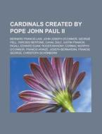 Cardinals created by Pope John Paul II di Source Wikipedia edito da Books LLC, Reference Series