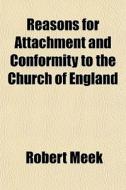 Reasons For Attachment And Conformity To di Robert Meek edito da General Books