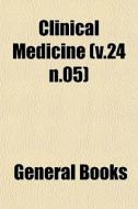 Clinical Medicine V.24 N.05 di General Books edito da General Books