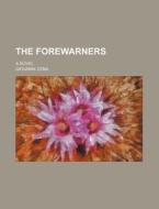The Forewarners; A Novel di G. Cena edito da Rarebooksclub.com