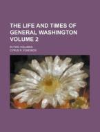 The Life And Times Of General Washington di Cyrus R. Edmonds edito da Rarebooksclub.com