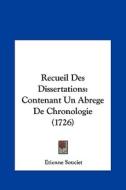 Recueil Des Dissertations: Contenant Un Abrege de Chronologie (1726) di Etienne Souciet edito da Kessinger Publishing