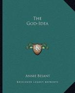 The God-Idea di Annie Wood Besant edito da Kessinger Publishing