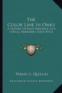 The Color Line in Ohio the Color Line in Ohio: A History of Race Prejudice in a Typical Northern State (191a History of Race Prejudice in a Typical No di Frank U. Quillin edito da Kessinger Publishing
