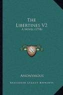 The Libertines V2: A Novel (1798) di Anonymous edito da Kessinger Publishing