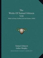 The Works of Samuel Johnson V10: With an Essay on His Life and Genius (1810) di Samuel Johnson edito da Kessinger Publishing