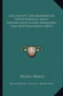 Geschichte Der Bromberger Schutzengilde Nach Handschriftlichen Urkunden Und Mittheilungen (1853) di Hugo Heinz edito da Kessinger Publishing