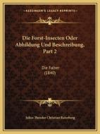 Die Forst-Insecten Oder Abhildung Und Beschreibung, Part 2: Die Falter (1840) di Julius Theodor Christian Ratzeburg edito da Kessinger Publishing
