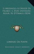 Il Mezenzio; Le Nozze Di Figaro; Il Don Diovanni; Assur, Re D'Ormus (1834) di Lorenzo Da Ponte edito da Kessinger Publishing