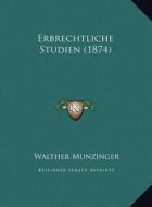 Erbrechtliche Studien (1874) di Walther Munzinger edito da Kessinger Publishing