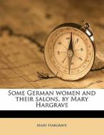 Some German Women And Their Salons, By Mary Hargrave di Mary Hargrave edito da Nabu Press