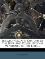The Manners And Customs Of The Jews: And Other Nations Mentioned In The Bible ... di George Stokes edito da Nabu Press
