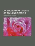 An Elementary Course of Civil Engineering di Joseph Mathieu Sganzin edito da Rarebooksclub.com
