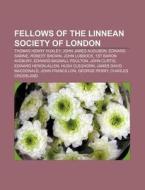 Fellows Of The Linnean Society Of London di Source Wikipedia edito da Books LLC, Wiki Series