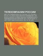 Telekompanii Rossii: Vid, Ntv, Pervyi K di Istochnik Wikipedia edito da Books LLC, Wiki Series