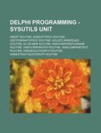 Delphi Programming - Sysutils Unit: Abor di Source Wikia edito da Books LLC, Wiki Series