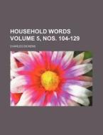 Household Words Volume 5, Nos. 104-129 di Charles Dickens edito da Rarebooksclub.com