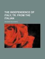 The Independence of Italy, Tr. from the Italian di Vincenzo Salvagnoli edito da Rarebooksclub.com