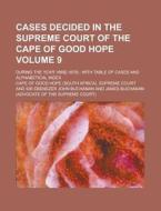 Cases Decided in the Supreme Court of the Cape of Good Hope; During the Year 1868[-1879]: With Table of Cases and Alphabetical Index Volume 9 di Cape Of Good Hope Supreme Court edito da Rarebooksclub.com