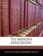 To Improve Education. edito da Bibliogov