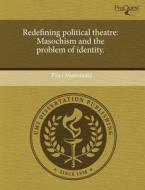 Redefining Political Theatre di Piia J Mustamaki edito da Proquest, Umi Dissertation Publishing