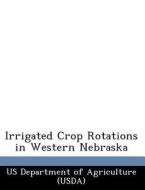 Irrigated Crop Rotations In Western Nebraska edito da Bibliogov