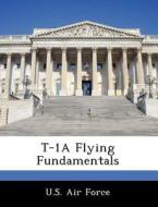 T-1a Flying Fundamentals edito da Bibliogov