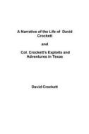 A Narrative of the Life of  David Crockett / Col. Crockett's Exploits and  Adventures in Texas di David Crockett edito da Lulu.com