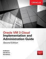 Oracle VM 3 Cloud Implementation and Administration Guide, Second Edition di Edward Whalen, Erik Benner, Nic Ventura edito da McGraw-Hill Education