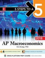5 Steps to a 5: AP Macroeconomics 2018, Elite Student Edition di Eric R. Dodge edito da McGraw-Hill Education