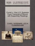 Curreri V. Vice U.s. Supreme Court Transcript Of Record With Supporting Pleadings di Chas J Wiseman, Leo A Cunningham edito da Gale Ecco, U.s. Supreme Court Records