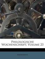 Philologische Wochenschrift, Volume 23 di Anonymous edito da Nabu Press